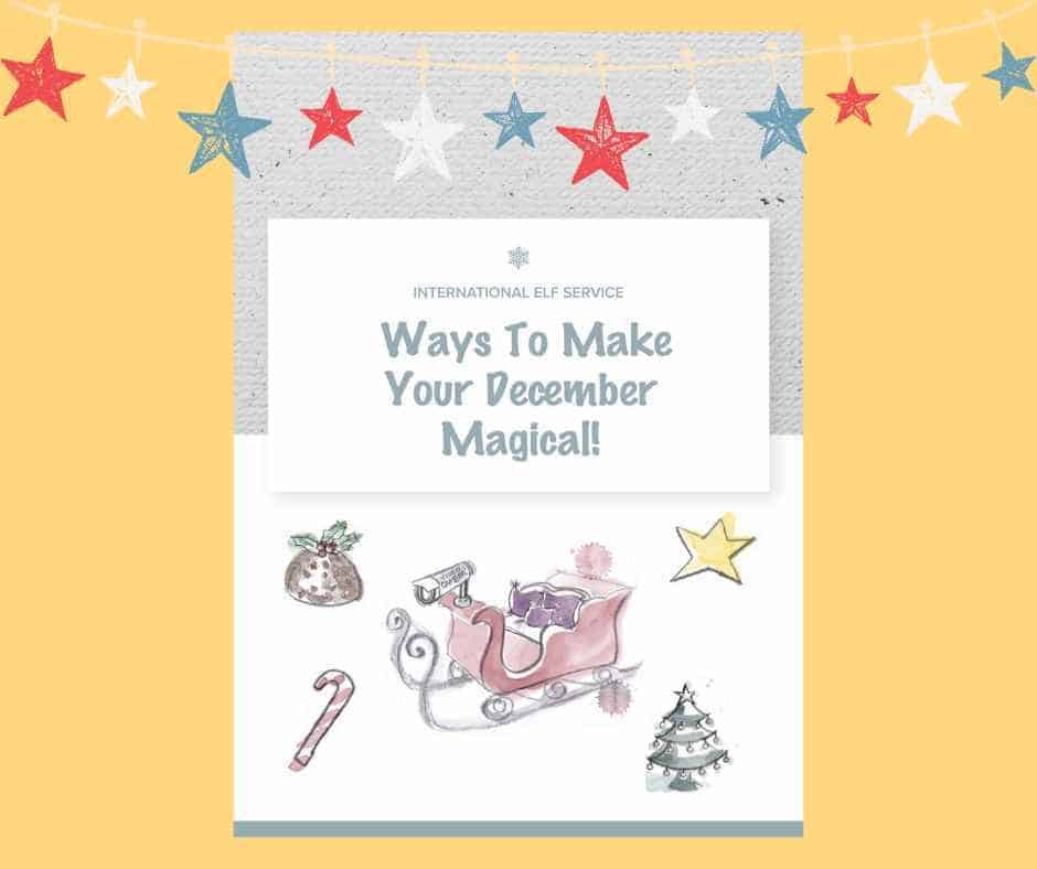 Ways To Make Your December More Magical - A Bumper Guide from the International Elf Service, bursting with ideas for Christmas Traditions for your family to enjoy!