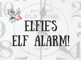 Elfie’s Elf Alarm – Never Be Caught Out Again! Elfie’s Elf Alarm – Never Be Caught Out Again!